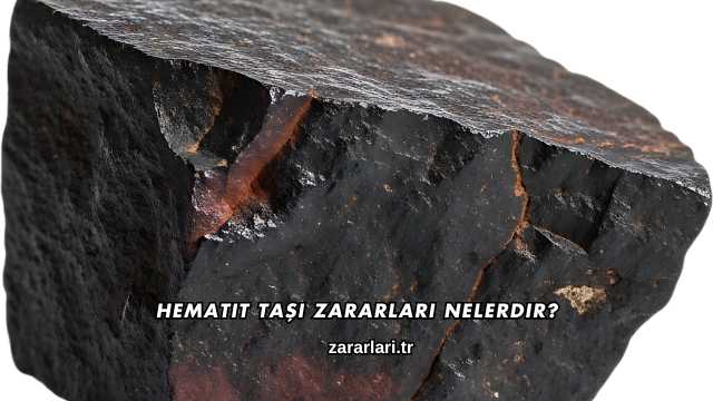 Hematit Taşı Zararları Nelerdir?