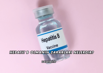 Hepatit B Olmanın Zararları Nelerdir?