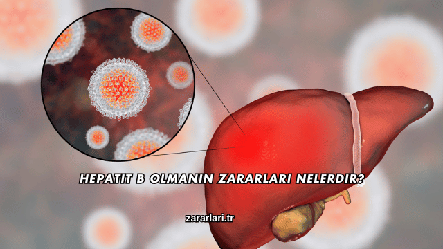Hepatit B Olmanın Zararları Nelerdir?