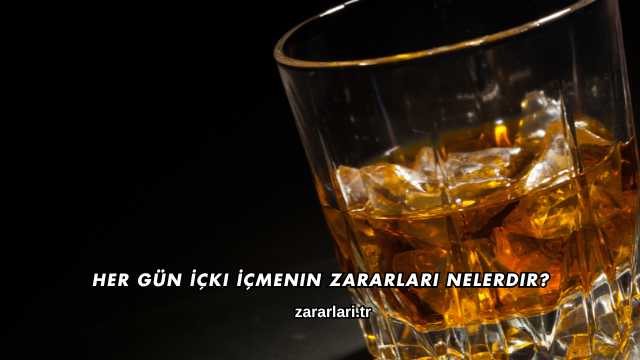 Her Gün İçki İçmenin Zararları Nelerdir?