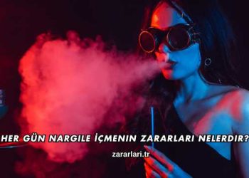 Her Gün Nargile İçmenin Zararları Nelerdir?