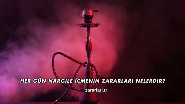 Her Gün Nargile İçmenin Zararları Nelerdir?