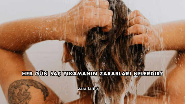 Her Gün Saç Yıkamanın Zararları Nelerdir?