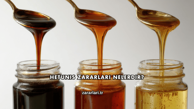 Hetunis Zararları Nelerdir?