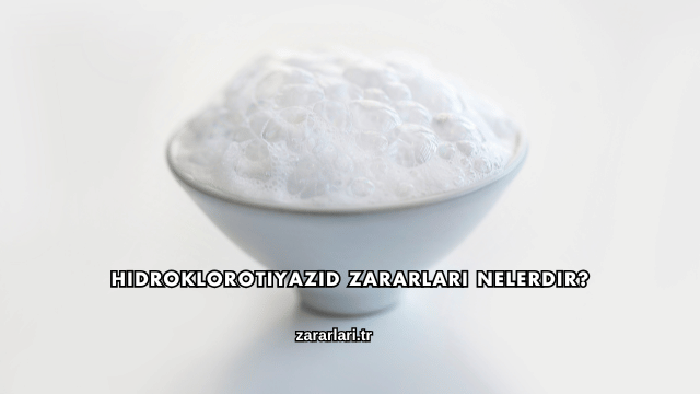 Hidroklorotiyazid Zararları Nelerdir?