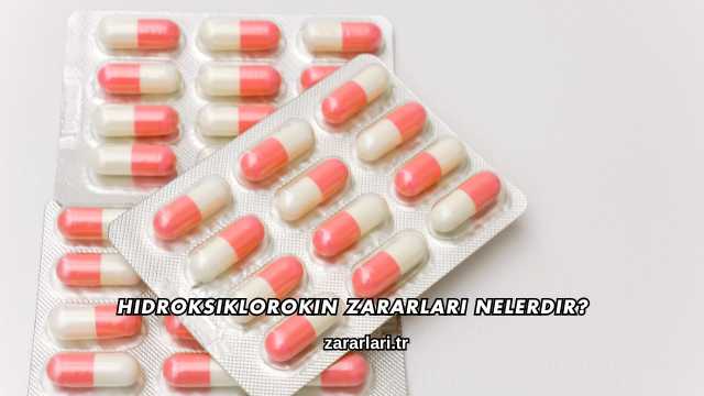 Hidroksiklorokin Zararları Nelerdir?