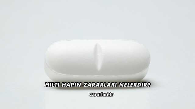 Hilti Hapın Zararları Nelerdir?