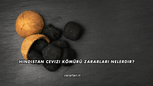 Hindistan Cevizi Kömürü Zararları Nelerdir?
