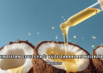 Hindistan Cevizi Yağı Yüze Zararları Nelerdir?