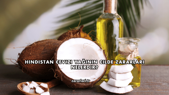 Hindistan Cevizi Yağının Cilde Zararları Nelerdir?