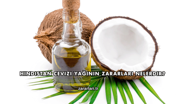 Hindistan Cevizi Yağının Zararları Nelerdir?