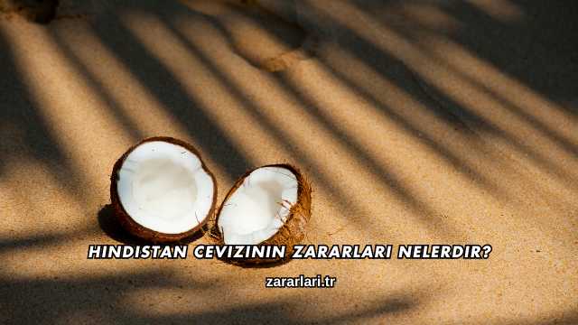 Hindistan Cevizinin Zararları Nelerdir