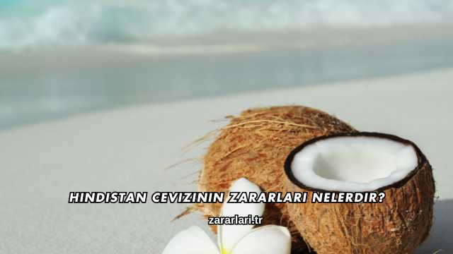 Hindistan Cevizinin Zararları Nelerdir