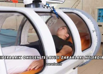 Hiperbarik Oksijen Tedavisi Zararları Nelerdir?
