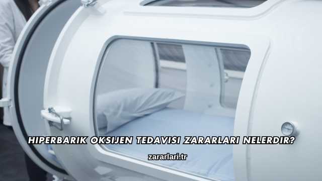 Hiperbarik Oksijen Tedavisi Zararları Nelerdir?