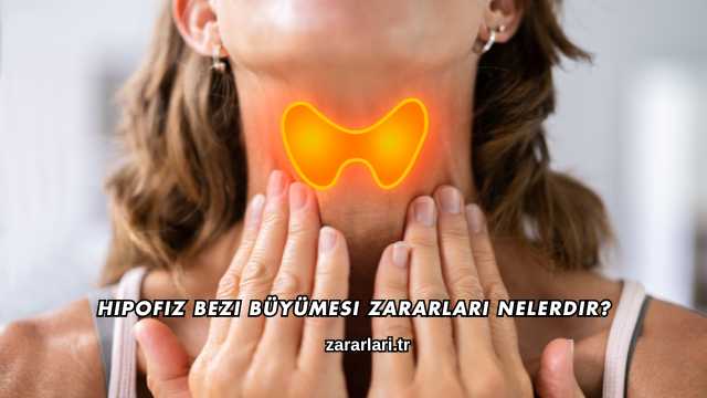 Hipofiz Bezi Büyümesi Zararları Nelerdir?