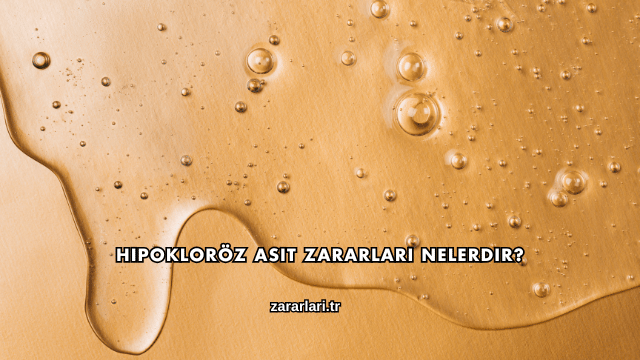 Hipokloröz Asit Zararları Nelerdir?