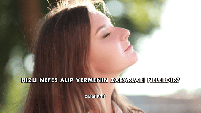 Hızlı Nefes Alıp Vermenin Zararları Nelerdir?