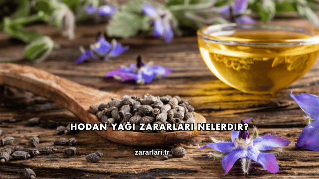 Hodan Yağı Zararları Nelerdir?