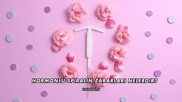 Hormonlu Spiralin Zararları Nelerdir?