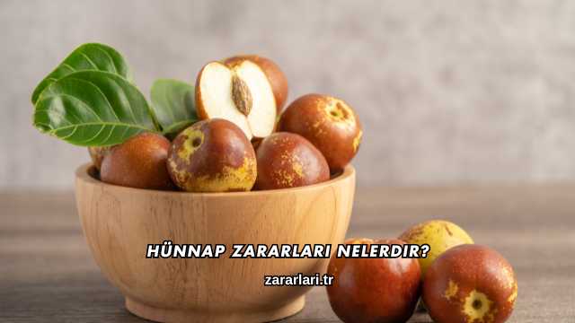 Hünnap Zararları Nelerdir?