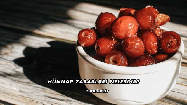 Hünnap Zararları Nelerdir?
