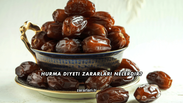 Hurma Diyeti Zararları Nelerdir?