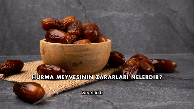 Hurma Meyvesinin Zararları Nelerdir?