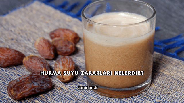 Hurma Suyu Zararları Nelerdir?