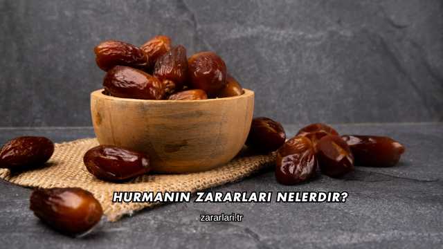 Hurmanın Zararları Nelerdir?