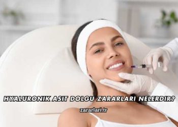Hyaluronik Asit Dolgu Zararları Nelerdir?