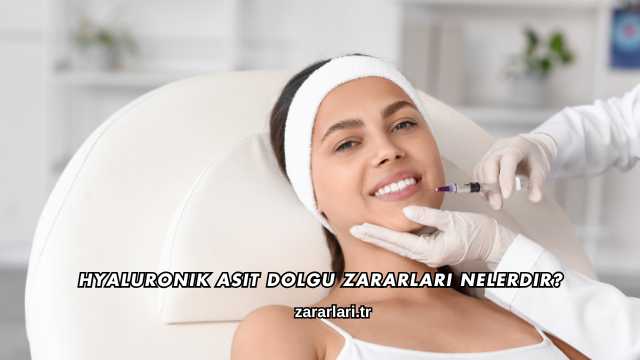 Hyaluronik Asit Dolgu Zararları Nelerdir?