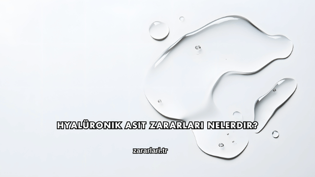 Hyalüronik Asit Zararları Nelerdir?