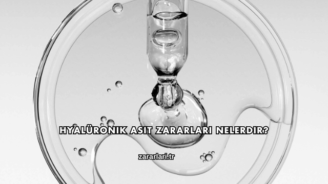 Hyalüronik Asit Zararları Nelerdir?