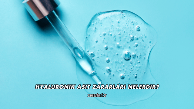 Hyaluronik Asit Zararları Nelerdir?