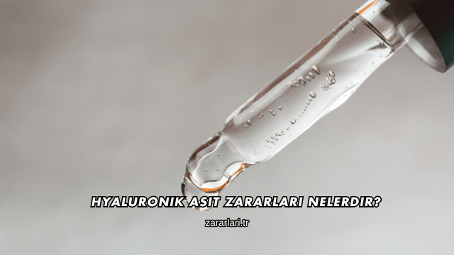 Hyaluronik Asit Zararları Nelerdir?