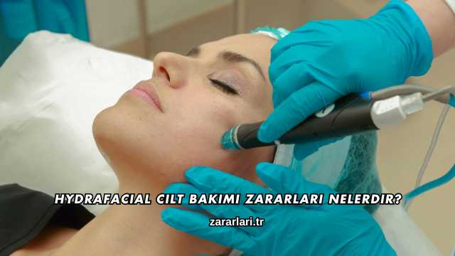 Hydrafacial Cilt Bakımı Zararları Nelerdir?
