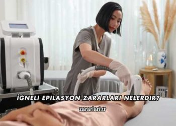 İğneli Epilasyon Zararları Nelerdir?