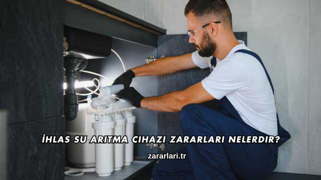 İhlas Su Arıtma Cihazı Zararları Nelerdir?