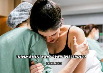 Ikınmanın Zararları Nelerdir?