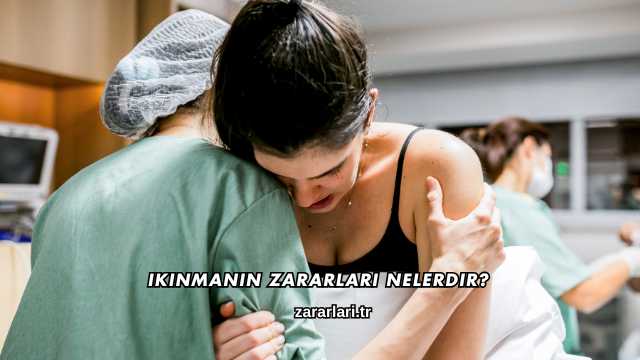 Ikınmanın Zararları Nelerdir?