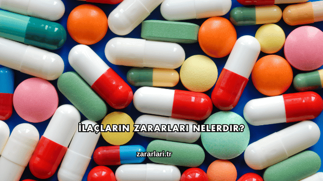 İlaçların Zararları Nelerdir?