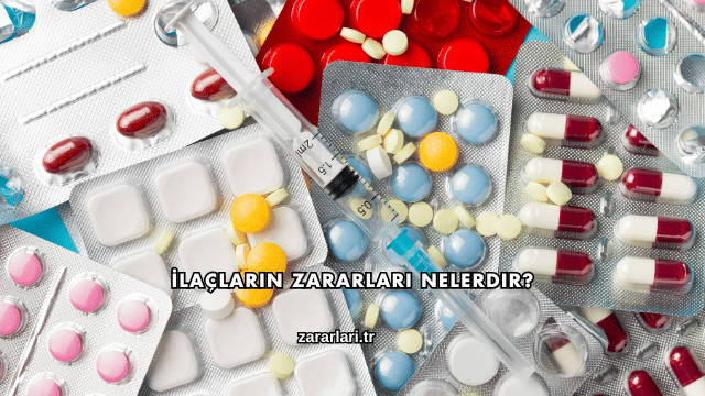 İlaçların Zararları Nelerdir?