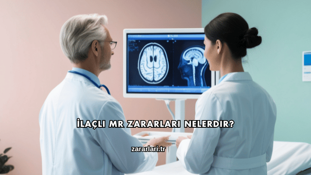 İlaçlı MR Zararları Nelerdir?