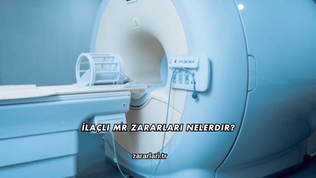 İlaçlı MR Zararları Nelerdir?