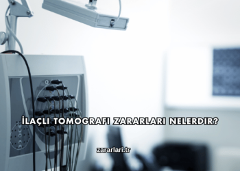 İlaçlı Tomografi Zararları Nelerdir?