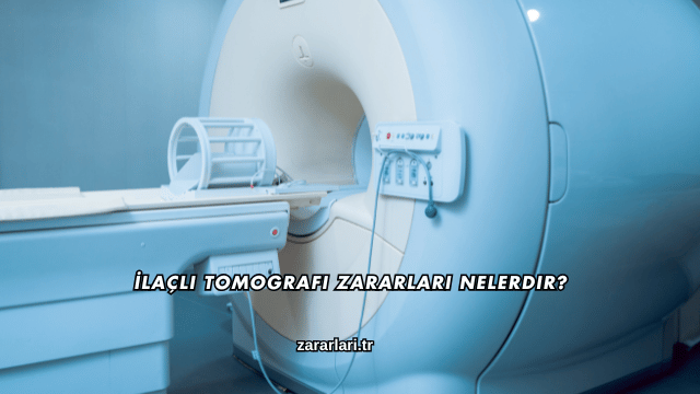 İlaçlı Tomografi Zararları Nelerdir?