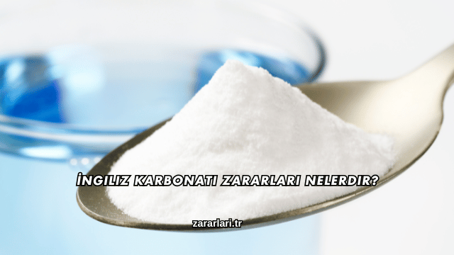 İngiliz Karbonatı Zararları Nelerdir?