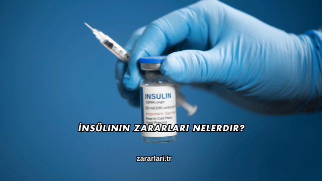 İnsülinin Zararları Nelerdir?