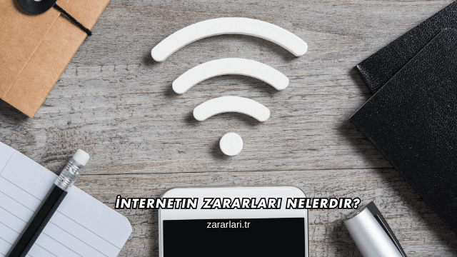 İnternetin Zararları Nelerdir?